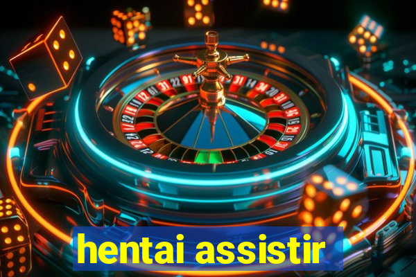 hentai assistir